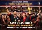 East Khasi Hills Clinches Overall Title at Inaugural Meghalaya State Thang-Ta Championship.